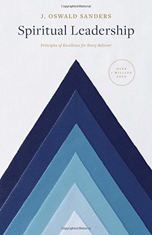 Spiritual Leadership: Principles of Excellence For Every Believer (Sanders Spiritual Growth Series) Spiritual Leadership: Principles of Excellence For Every Believer (Sanders Spiritual Growth Series)