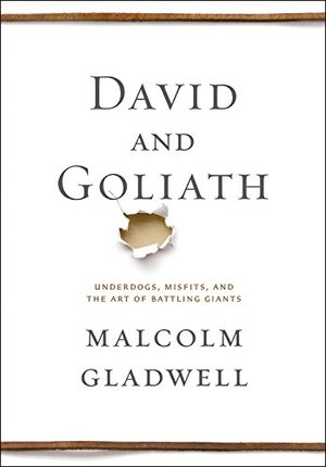 David and Goliath: Underdogs, Misfits, and the Art of Battling Giants David and Goliath: Underdogs, Misfits, and the Art of Battling Giants
