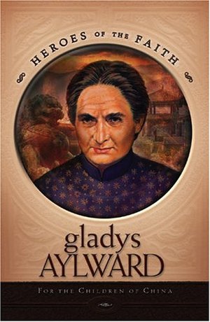 Gladys Aylward : For The Children Of China Gladys Aylward : For The Children Of China