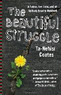 Beautiful Struggle: A Father, Two Sons, and an Unlikely Road to Manhood, The Beautiful Struggle: A Father, Two Sons, and an Unlikely Road to Manhood, The