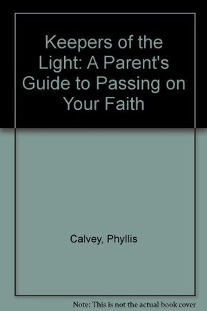 Keepers of the Light: A Parents' Guide to Passing on Your Faith Keepers of the Light: A Parents' Guide to Passing on Your Faith