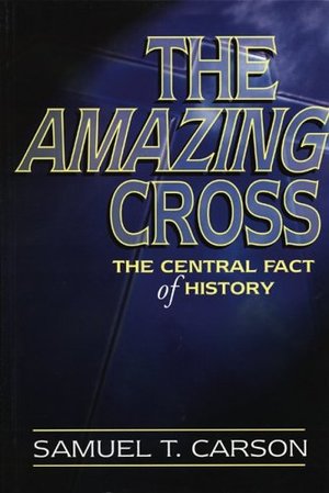 Amazing Cross: The Central Fact of History Amazing Cross: The Central Fact of History