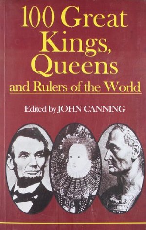 100 Great Kings, Queens and Rulers of the World 100 Great Kings, Queens and Rulers of the World