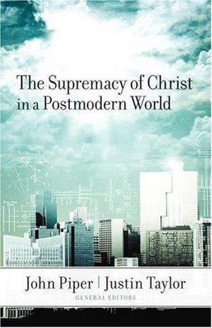 Supremacy of Christ in a Postmodern World, The Supremacy of Christ in a Postmodern World, The