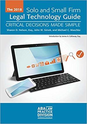 2018 Solo and Small Firm Legal Technology Guide, The 2018 Solo and Small Firm Legal Technology Guide, The