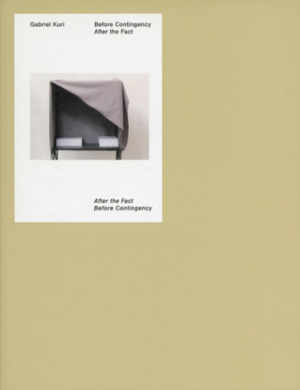 Gabriel Kuri — Before Contingency / After the Fact Gabriel Kuri — Before Contingency / After the Fact