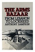 Arms Bazaar: From Lebanon to Lockheed., The Arms Bazaar: From Lebanon to Lockheed., The