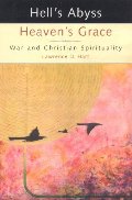Hells Abyss, Heavens Grace: War and Christian Spirituality Hells Abyss, Heavens Grace: War and Christian Spirituality