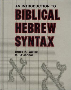 Introduction to Biblical Hebrew Syntax, An Introduction to Biblical Hebrew Syntax, An
