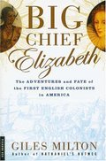 Big Chief Elizabeth: The Adventures and Fate of the First English Colonists in America Big Chief Elizabeth: The Adventures and Fate of the First English Colonists in America