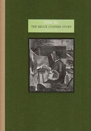 2000 B. C. The Bruce Conner Story Part II 2000 B. C. The Bruce Conner Story Part II