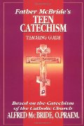 Father McBride's Teen Catechism: Teaching Guide Father McBride's Teen Catechism: Teaching Guide