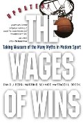 Wages of Wins: Taking Measure of the Many Myths in Modern Sport. Updated Edition (Stanford Business Books), The Wages of Wins: Taking Measure of the Many Myths in Modern Sport. Updated Edition (Stanford Business Books), The