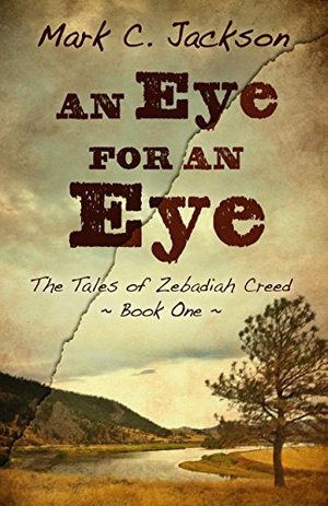 Eye For An Eye (The Tales of Zebadiah Creed), An Eye For An Eye (The Tales of Zebadiah Creed), An
