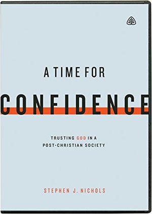 Time for Confidence: Trusting God in a Post-Christian Society, A Time for Confidence: Trusting God in a Post-Christian Society, A