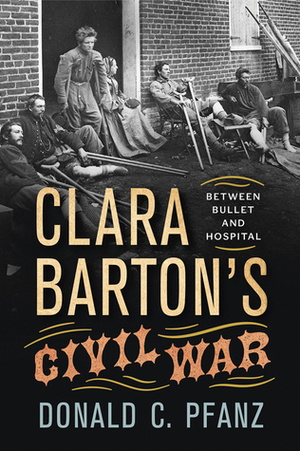 Clara Barton's Civil War Clara Barton's Civil War