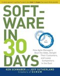 Software in 30 Days: How Agile Managers Beat the Odds, Delight Their Customers, And Leave Competitors In the Dust Software in 30 Days: How Agile Managers Beat the Odds, Delight Their Customers, And Leave Competitors In the Dust