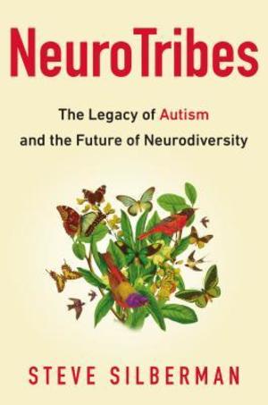 NeuroTribes: The Legacy of Autism and the Future of Neurodiversity NeuroTribes: The Legacy of Autism and the Future of Neurodiversity