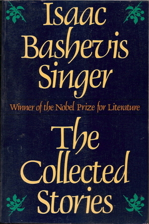 Collected Stories of Isaac Bashevis Singer Collected Stories of Isaac Bashevis Singer