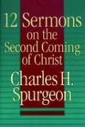 12 Sermons on the Second Coming of Christ 12 Sermons on the Second Coming of Christ