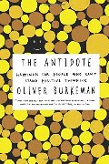 Antidote: Happiness for People Who Can't Stand Positive Thinking, The Antidote: Happiness for People Who Can't Stand Positive Thinking, The