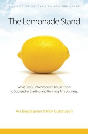 Lemonade Stand: What every entrepreneur should know to succeed in starting and running any business., The Lemonade Stand: What every entrepreneur should know to succeed in starting and running any business., The