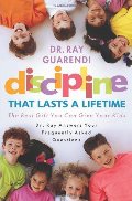 Discipline That Lasts a Lifetime: The Best Gift You Can Give Your Kids Discipline That Lasts a Lifetime: The Best Gift You Can Give Your Kids