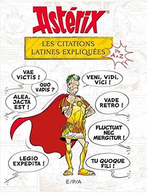 Astérix : les citations latines expliquées Astérix : les citations latines expliquées