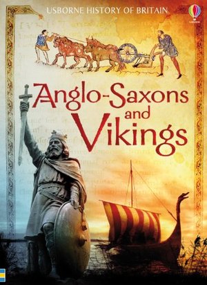Anglo-Saxons & Vikings (Usborne History of Britain) Anglo-Saxons & Vikings (Usborne History of Britain)