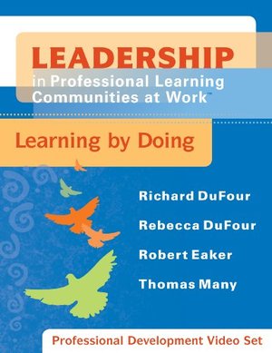 Leadership in Professional Learning Communities at Work™: Learning by Doing Leadership in Professional Learning Communities at Work™: Learning by Doing