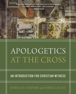 Apologetics at the Cross: An Introduction for Christian Witness Apologetics at the Cross: An Introduction for Christian Witness