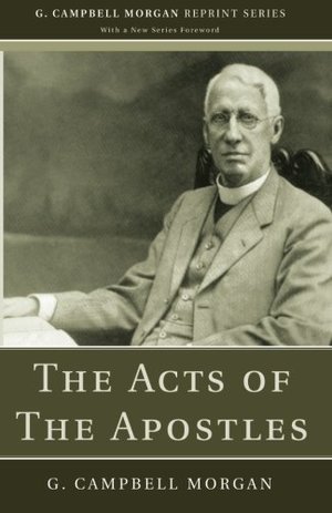 Acts of The Apostles (G. Campbell Morgan Reprint), The Acts of The Apostles (G. Campbell Morgan Reprint), The