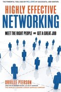 Highly Effective Networking: Meet the Right People and Get a Good Job Highly Effective Networking: Meet the Right People and Get a Good Job