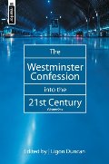 Westminster Confession into the 21st Century, volume 1, The - 238.5 DUN VOL 1 Westminster Confession into the 21st Century, volume 1, The - 238.5 DUN VOL 1