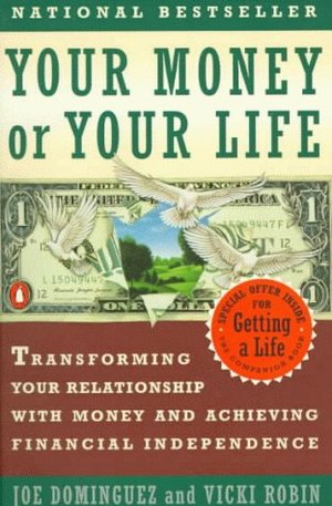Your Money or Your Life: Transforming Your Relationship with Money and Achieving Financial MORE Your Money or Your Life: Transforming Your Relationship with Money and Achieving Financial MORE