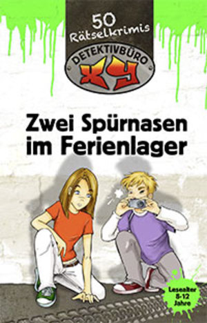 50 Rätselkrimis: Detektivbüro XY: Zwei Spürnasen im Ferienlager 50 Rätselkrimis: Detektivbüro XY: Zwei Spürnasen im Ferienlager
