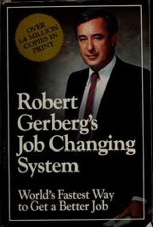 Robert Gerberg's Job Changing System Robert Gerberg's Job Changing System