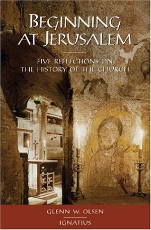 Beginning at Jerusalem: Five Reflections on the History of the Church Beginning at Jerusalem: Five Reflections on the History of the Church