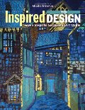 Inspired to Design: Seven Steps to Successful Art Quilts Inspired to Design: Seven Steps to Successful Art Quilts