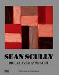 Sean Scully: Bricklayer of the Soul: Reflections in Celebration Sean Scully: Bricklayer of the Soul: Reflections in Celebration
