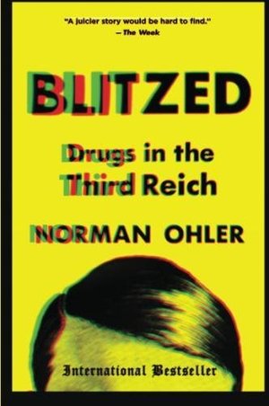 Blitzed: Drugs in the Third Reich Blitzed: Drugs in the Third Reich