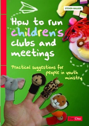 How to run children's clubs and meetings How to run children's clubs and meetings