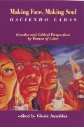 Making Face, Making Soul/Haciendo Caras: Creative and Critical Perspectives by Feminists of Color Making Face, Making Soul/Haciendo Caras: Creative and Critical Perspectives by Feminists of Color