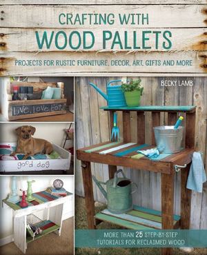 Crafting with Wood Pallets Crafting with Wood Pallets