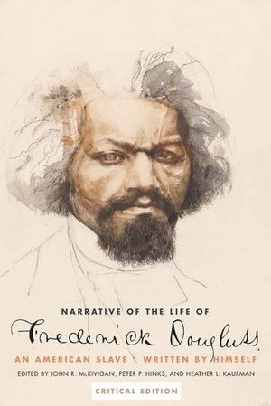 Narrative of the Life of Frederick Douglass, an American Slave: Written by Himself, Critical Edition Narrative of the Life of Frederick Douglass, an American Slave: Written by Himself, Critical Edition