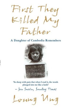 First They Killed My Father: A Daughter of Cambodia Remembers First They Killed My Father: A Daughter of Cambodia Remembers