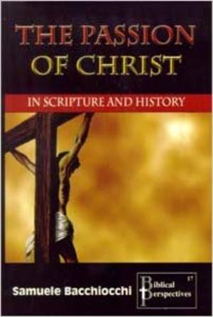 Bacchiocchi: The Passion of the Christ in Scripture and History Bacchiocchi: The Passion of the Christ in Scripture and History