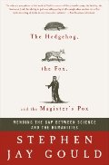 Hedgehog, the Fox, and the Magister's Pox: Mending the Gap Between Science and the Humanities, The Hedgehog, the Fox, and the Magister's Pox: Mending the Gap Between Science and the Humanities, The