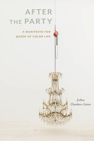 After the Party: A Manifesto for Queer of Color Life After the Party: A Manifesto for Queer of Color Life