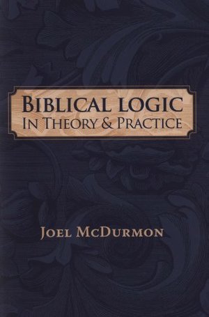 Biblical Logic: In Theory and Practice - 160 MCD Biblical Logic: In Theory and Practice - 160 MCD